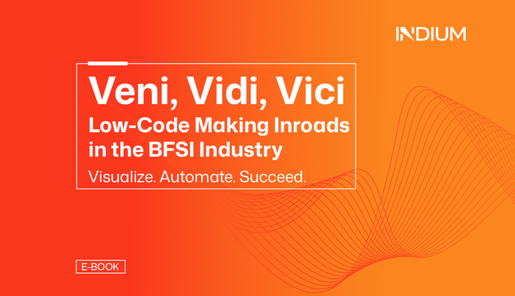 Low-Code Making Inroads in the BFSI Industry Visualize. Automate. Succeed.